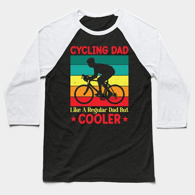 Cycling Dad Like A Regular Dad But Cooler Baseball T-Shirt by AdultSh*t